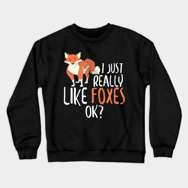 Cute I Just Really Like Foxes, OK? Funny Fox Crewneck Sweatshirt by theperfectpresents